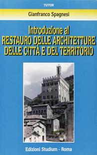 Introduzione al restauro delle architetture delle città e del territorio - Gianfranco Spagnesi - Libro Studium 2007, Tutor | Libraccio.it