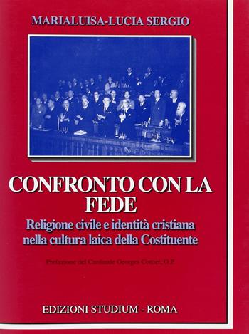 Confronto con la fede. Religione civile e identità cristiana nella cultura laica della Costituente - Marialuisa Lucia Sergio - Libro Studium 2007, La cultura | Libraccio.it