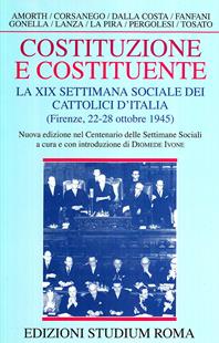 Costituzione e costituente. La XIX Settimana sociale dei cattolici d'Italia (Firenze, 22-28 ottobre 1945)  - Libro Studium 2007, Coscienza/Studi | Libraccio.it
