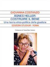 Ágnes Heller: costruire il bene. Una teoria politica della giustizia