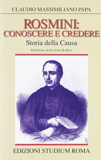 Rosmini: conoscere e credere. Storia della causa - Claudio M. Papa - Libro Studium 2007, Coscienza/Studi | Libraccio.it