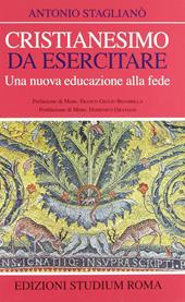 Cristianesimo da esercitare. Una nuova educazione alla fede