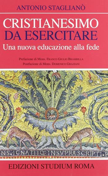 Cristianesimo da esercitare. Una nuova educazione alla fede - Antonio Staglianò - Libro Studium 2007, Coscienza/Studi | Libraccio.it