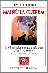 Mai più la guerra! La Chiesa della giustizia e della pace dopo l'11 settembre - Fulvio De Giorgi - Libro Studium 2008, La tenda e l'ospite | Libraccio.it