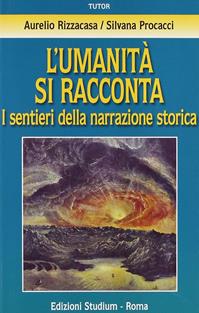 L' umanità si racconta. I sentieri della narrazione storica - Aurelio Rizzicasa, Silvana Procacci - Libro Studium 2009, Tutor | Libraccio.it