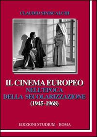 Il cinema europeo nell'epoca della secolarizzazione (1945-1968) - Claudio Siniscalchi - Libro Studium 2008, La cultura | Libraccio.it