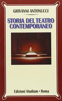 Storia del teatro contemporaneo - Giovanni Antonucci - Libro Studium 2008, Nuova Universale | Libraccio.it