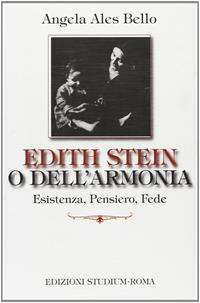 Edith Stein o dell'armonia. Esistenza, pensiero, fede - Angela Ales Bello - Libro Studium 2009, Interpretazioni | Libraccio.it