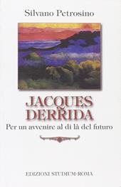 Jacques Derrida. Per un avvenire al di là del futuro