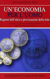 Un' economia per l'uomo. Ragioni dell'etica e provocazione della fede