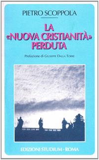 La «nuova cristianità» perduta - Pietro Scoppola - Libro Studium 2008, Universale | Libraccio.it