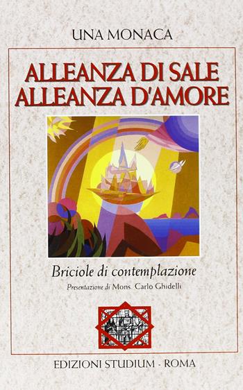 Alleanza di sale. Alleanza d'amore. Briciole di contemplazione - Una Monaca - Libro Studium 2010, La tenda e l'ospite | Libraccio.it
