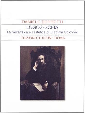 Logos-sofia. La metafisica e l'estetica di Vladimir Solov'ëv - Daniele Serretti - Libro Studium 2010, La dialettica | Libraccio.it