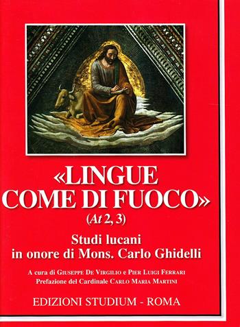 «Lingue come di fuoco» (At 2,3). Scritti lucani in onore di Mons. Carlo Ghidelli  - Libro Studium 2010, Cultura | Libraccio.it