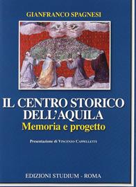 Il centro storico dell'Aquila. Memoria e progetto - Gianfranco Spagnesi - Libro Studium 2009, La cultura | Libraccio.it
