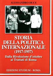 Storia della politica internazionale (1917-1957). Vol. 1: Dalla Rivoluzione d'ottobre ai Trattati di Roma. - Alessandro Duce - Libro Studium 2009, La cultura | Libraccio.it