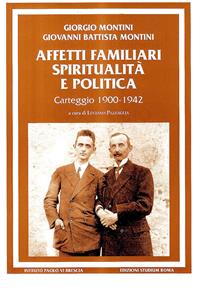 Affetti familiari spiritualità e politica. Carteggio (1900-1942) - Giorgio Montini, Paolo VI - Libro Studium 2009, Universale | Libraccio.it