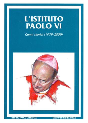 L' Istituto Paolo VI. Cenni storici (1979-2009)  - Libro Studium 2009, Ist. Paolo VI Brescia. Quaderni | Libraccio.it