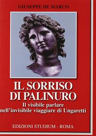 Il sorriso di Palinuro. Il visibile parlare nell'invisibile viaggiare di Ungaretti - Giuseppe De Marco - Libro Studium 2010, La cultura | Libraccio.it