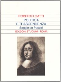 Politica e trascendenza. Saggio su Pascal - Roberto Gatti - Libro Studium 2010, La dialettica | Libraccio.it