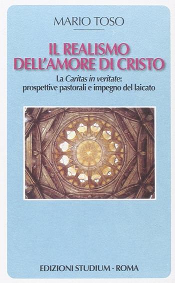 Il realismo dell'amore di Cristo. La Caritas in veritate. Prospettive pastorali e impegno del laicato - Mario Toso - Libro Studium 2010, Universale | Libraccio.it