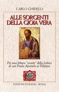 Alle sorgenti della gioia vera. Per una lettura «orante» della lettera dell'apostolo Paolo ai Filippesi - Carlo Ghidelli - Libro Studium 2010, La tenda e l'ospite | Libraccio.it