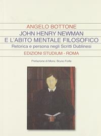 John Henry Newman e l'abito mentale filosofico. Retorica e persona negli «Scritti dublinesi» - Angelo Bottone - Libro Studium 2010, La dialettica | Libraccio.it