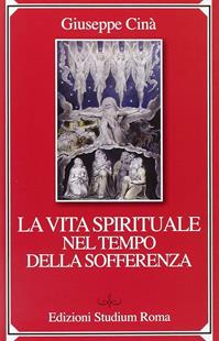 La vita spirituale nel tempo della sofferenza - Giuseppe Cinà - Libro Studium 2011, Spirito cristiano contemporaneo | Libraccio.it