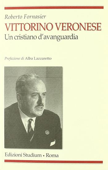 Vittorino Veronese. Un cristiano d'avanguardia - Roberto Fornasier - Libro Studium 2011, Religione e società | Libraccio.it