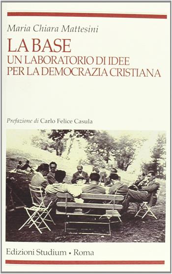 La base. Un laboratorio d'idee per la Democrazia cristiana - Maria Chiara Mattesini - Libro Studium 2012, Religione e società | Libraccio.it