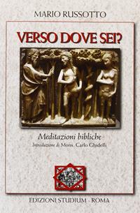 Verso dove sei? Meditazioni bibliche - Mario Russotto - Libro Studium 2011, La tenda e l'ospite | Libraccio.it
