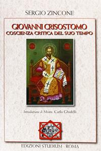 Giovanni Crisostomo. Coscienza critica del suo tempo - Sergio Zincone - Libro Studium 2011, La tenda e l'ospite | Libraccio.it