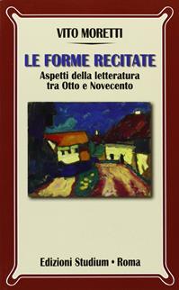 Le forme recitate. Aspetti della letteratura tra Otto e Novecento - Vito Moretti - Libro Studium 2011, Nuova Universale | Libraccio.it