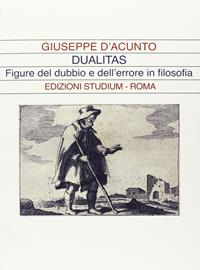 Dualitas. Figure del dubbio e dell'errore in filosofia - Giuseppe D'Acunto - Libro Studium 2012, La dialettica | Libraccio.it