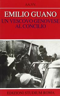 Emilio Guano. Un vescovo genovese al Concilio  - Libro Studium 2011, Coscienza/Studi | Libraccio.it