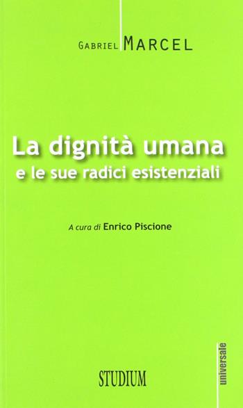 La dignità umana e le sue radici esistenziali - Gabriel Marcel - Libro Studium 2012, Universale | Libraccio.it