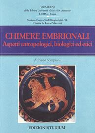 Chimere embrionali. Aspetti antropologici, biologici ed etici - Adriano Bompiani - Libro Studium 2012, Quaderni LUMSA | Libraccio.it
