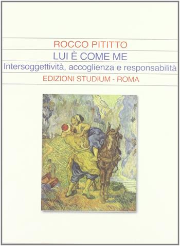 Lui è come me. Intersoggettività, accoglienza e responsabilità - Rocco Pititto - Libro Studium 2012, La dialettica | Libraccio.it