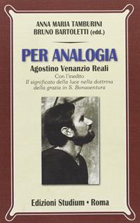 Per analogia. Agostino Venanzio Reali. Atti 2005-2010 - Anna Maria Tamburini - Libro Studium 2012, Nuova Universale | Libraccio.it