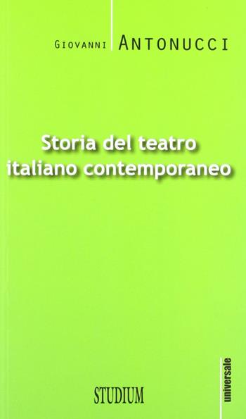 Storia del teatro italiano contemporaneo - Giovanni Antonucci - Libro Studium 2012, Universale | Libraccio.it
