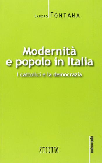 Modernità e popolo in Italia. I cattolici e la democrazia - Sandro Fontana - Libro Studium 2012, Nuova Universale | Libraccio.it