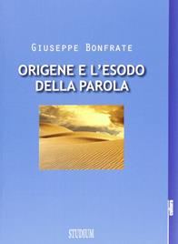 Origene e l'esodo della parola - Giuseppe Bonfrate - Libro Studium 2012, La cultura | Libraccio.it