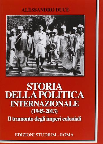 Storia della politica internazionale (1945-2013). Vol. 2: Il tramonto degli imperi coloniali. - Alessandro Duce - Libro Studium 2013, Coscienza/Studi | Libraccio.it