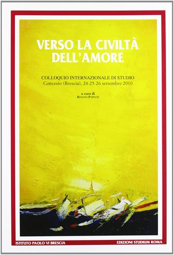 Verso la civiltà dell'amore. Paolo VI e la costruzione della comunità umana  - Libro Studium 2012, Ist. Paolo VI Brescia. Quaderni | Libraccio.it