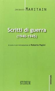 Scritti di guerra (1940-1945) - Jacques Maritain - Libro Studium 2013, Universale | Libraccio.it