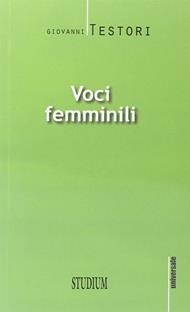 Voci femminili - Giovanni Testori - Libro Studium 2013, Universale | Libraccio.it