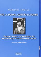 Per la donna, contro le donne. Margaret Sanger e la fondazione del movimento per il controllo delle nascite