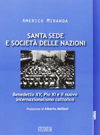 Santa Sede e Società delle Nazioni. Benedetto XV, Pio XI e il nuovo internazionalismo cattolico - Americo Miranda - Libro Studium 2013, La cultura | Libraccio.it