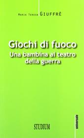 Giochi di fuoco. Una bambina al teatro della guerra