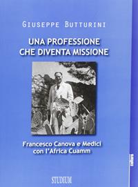Una professione che diventa missione. Francesco Canova e Medici con l'Africa Cuamm - Giuseppe Butturini - Libro Studium 2013, La cultura | Libraccio.it